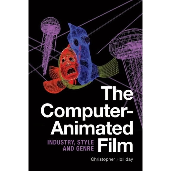The Computer-Animated Film: Industry, Style and Genre, (Paperback)