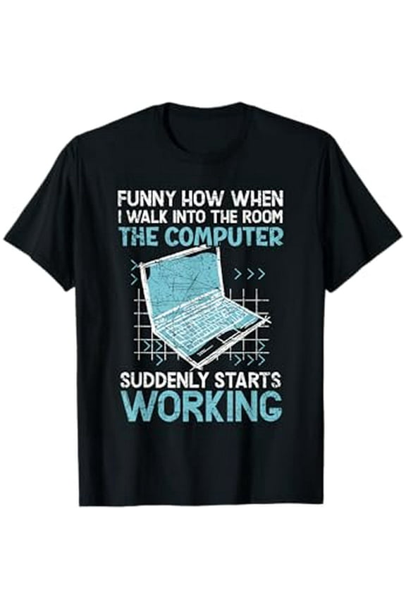 The Computer Suddenly Starts Working Information Technology T-Shirt