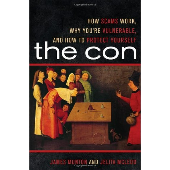 Pre-Owned The Con: How Scams Work, Why You're Vulnerable, and How to Protect Yourself (Hardcover) 1442207310 9781442207318