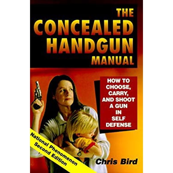Pre-Owned The Concealed Handgun Manual: How to Choose, Carry, and Shoot a Gun in Self Defense (Paperback) by Chris Bird