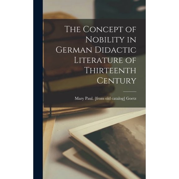 The Concept of Nobility in German Didactic Literature of Thirteenth Century, (Hardcover)