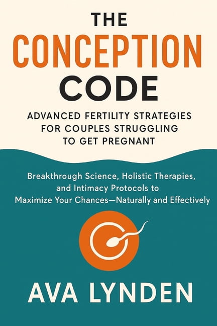 Conceivewell(tm) The Conception Code: Advanced Fertility Strategies for Couples Struggling to Get Pregnant: Breakthrough Science, Holisti, Book 1, (Paperback)