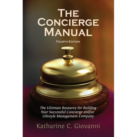 The Concierge Manual : The Ultimate Resource for Building Your Concierge and/or Lifestyle Management Company (Edition 4) (Paperback)