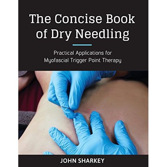 The Concise Book of Dry Needling: A Practitioner's Guide to Myofascial Trigger Point Applications