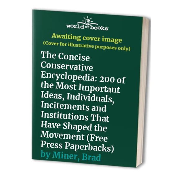 Pre-Owned The CONCISE CONSERVATIVE ENCYCLOPEDIA: 200 of the Most Important Ideas, Individuals, Incitements, and Institutions that Have Shaped the Movement (Paperback) 0684800438 9780684800431
