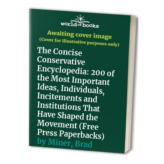 Pre-Owned The CONCISE CONSERVATIVE ENCYCLOPEDIA: 200 of the Most Important Ideas, Individuals, Incitements, and Institutions that Have Shaped the Movement (Paperback) 0684800438 9780684800431