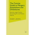 thumbnail image 1 of The Concise Guide to Mergers, Acquisitions and Divestitures: Business, Legal, Finance, Accounting, Tax and Process Aspec, (Paperback), 1 of 1