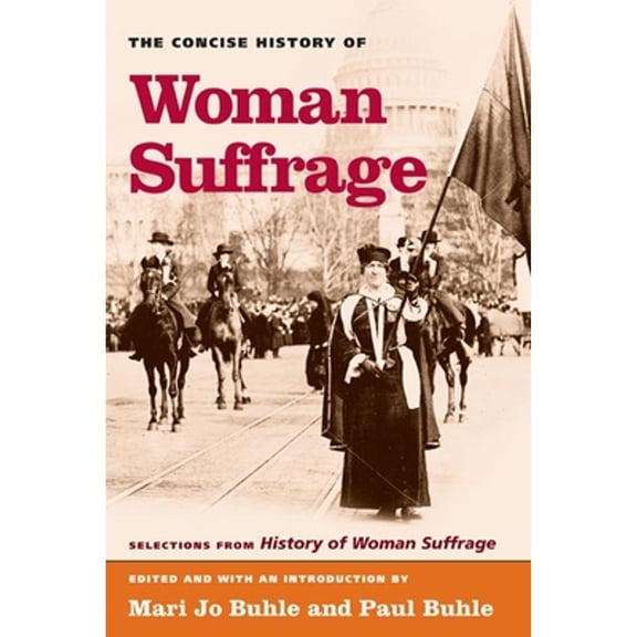 Pre-Owned The Concise History of Woman Suffrage: Selections from History of Woman Suffrage, by Elizabeth Cady Stanton, Susan B. Anthony, Matilda Joslyn Gage, an (Paperback) 0252072766 9780252072765