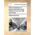 thumbnail image 1 of The Conclusion of Bishop Burnett's [Sic] History of His Own Life and Times., (Paperback), 1 of 1