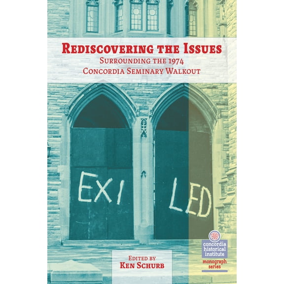 The Concordia Historical Institute Monog Rediscovering the Issues Surrounding the 1974 Concordia Seminary Walkout, (Paperback)