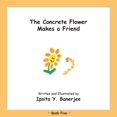 thumbnail image 1 of Concrete Flower The Concrete Flower Makes a Friend: Book Five, (Paperback), 1 of 1