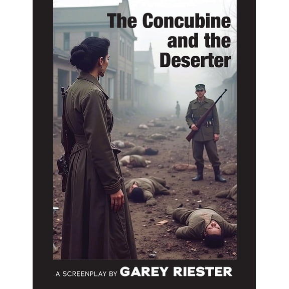 The Concubine and the Deserter: A Screenplay by Garey Riester, (Paperback)