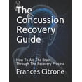 thumbnail image 1 of The Concussion Recovery Guide: How To Aid The Brain Through The Recovery Process (Paperback) by Frances Citrone, 1 of 1