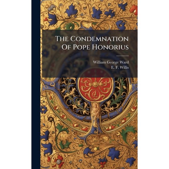 The Condemnation Of Pope Honorius, (Hardcover)