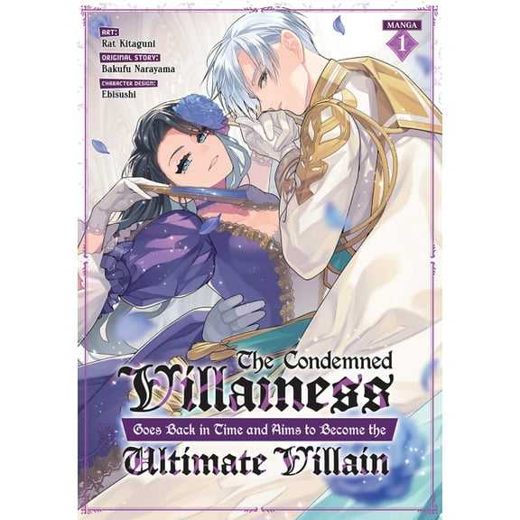 The Condemned Villainess Goes Back in Time and Aims to Become the Ultimate Villain (Manga): The Condemned Villainess Goes Back in Time and Aims to Become the Ultimate Villain (Manga) Vol. 1 (Series #1) (Paperback)