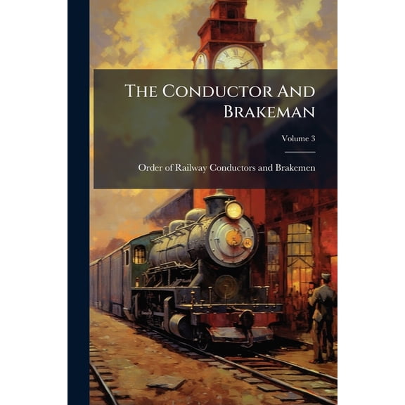 The Conductor and Brakeman, Volume 3... Paperback