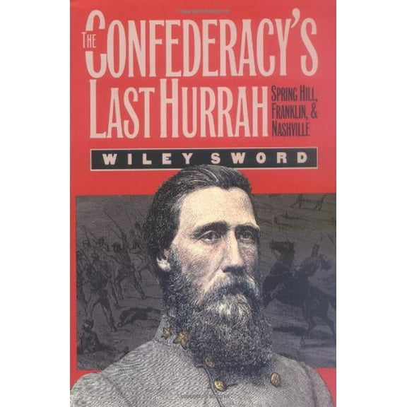 Pre-Owned The Confederacy's Last Hurrah: Spring Hill, Franklin, and Nashville (Paperback) 0700606505 9780700606504