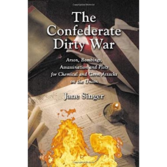Pre-Owned The Confederate Dirty War: Arson, Bombings, Assassination and Plots for Chemical and Germ Attacks on the Union (Paperback) 0786419733 9780786419739