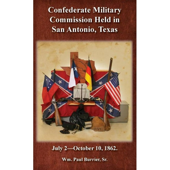 The Confederate Military Commission Held in San Antonio Texas July 2 - October 10 1862 (Hardcover)