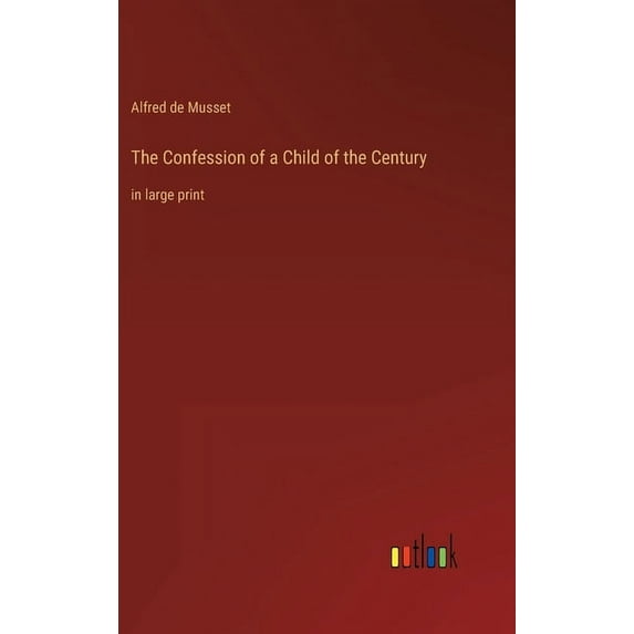 The Confession of a Child of the Century (Hardcover)