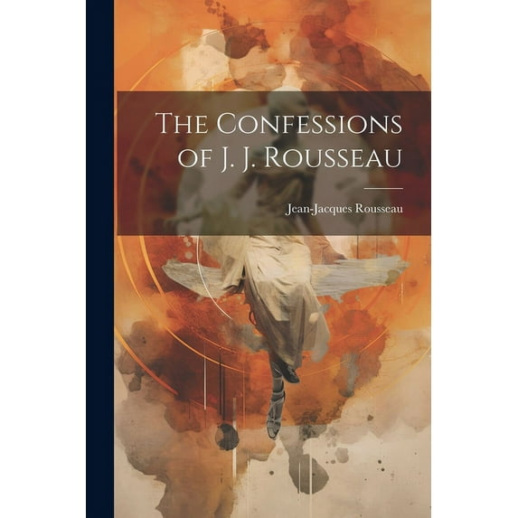 The Confessions of J. J. Rousseau (Paperback)