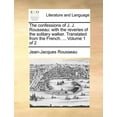 thumbnail image 1 of The Confessions of J. J. Rousseau : With the Reveries of the Solitary Walker. Translated from the French. ... Volume 1 of 2 (Paperback), 1 of 1