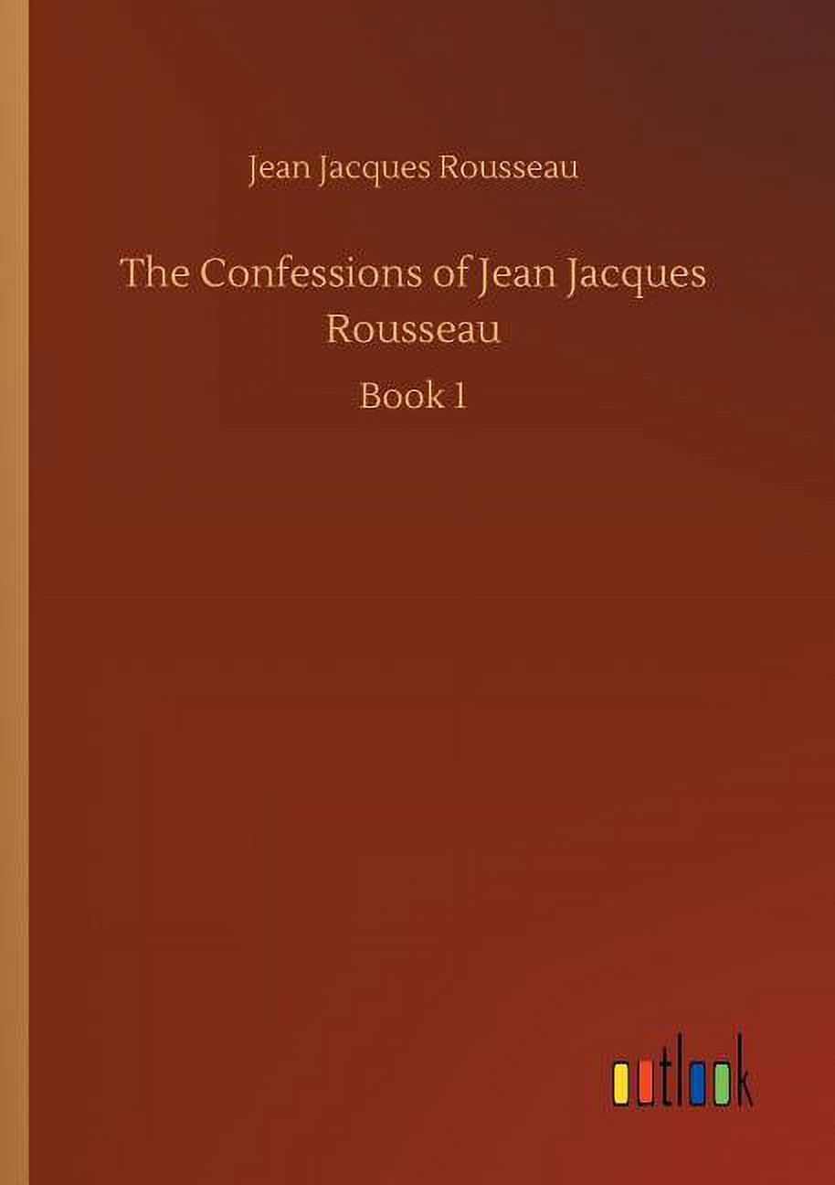 The Confessions of Jean Jacques Rousseau, (Paperback)