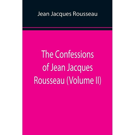 The Confessions of Jean Jacques Rousseau (Volume II), (Paperback)
