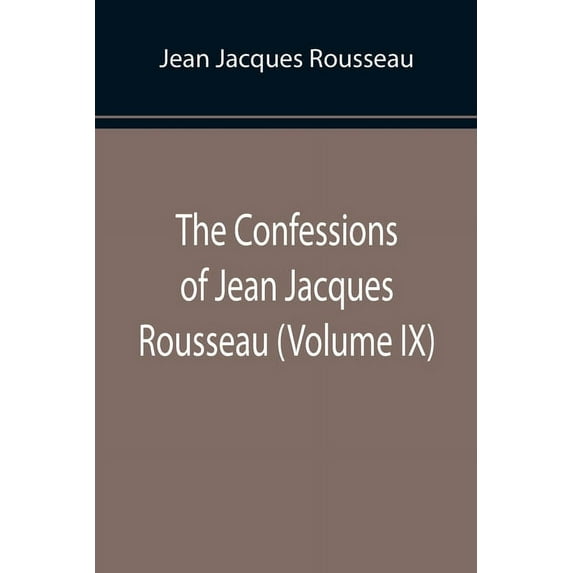 The Confessions of Jean Jacques Rousseau (Volume IX), (Paperback)