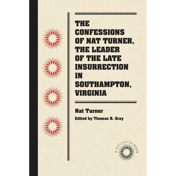 The Confessions of Nat Turner, the Leader of the Late Insurrection in Southampton, Virginia