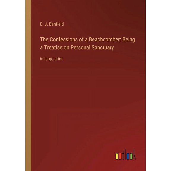 The Confessions of a Beachcomber : Being a Treatise on Personal Sanctuary: in large print (Paperback)