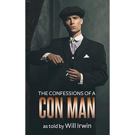 The Confessions of a Con Man Paperback 1701938448 9781701938441 As told by Will Irwin