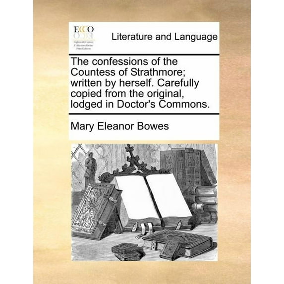 The Confessions of the Countess of Strathmore; Written by Herself. Carefully Copied from the Original, Lodged in Doctor', (Paperback)