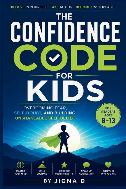 The Confidence Code for Kids: Overcoming Fear, Self-Doubt & Building Unshakeable Self-Belief for Ages 8 - 13, (Paperback)