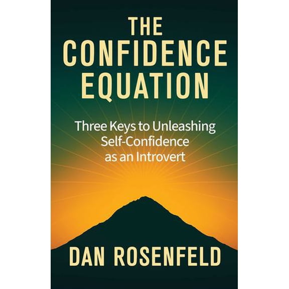 The Confidence Equation: Three Keys to Unleashing Self-Confidence as an Introvert