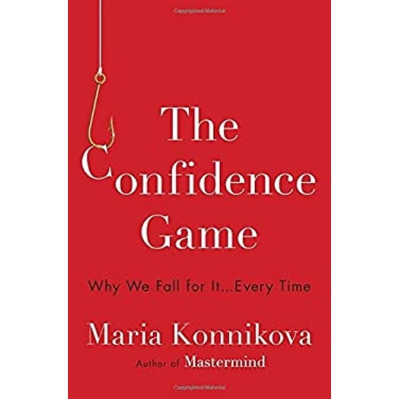 Pre-Owned The Confidence Game: Why We Fall for It . . . Every Time (Hardcover) 0525427414 9780525427414