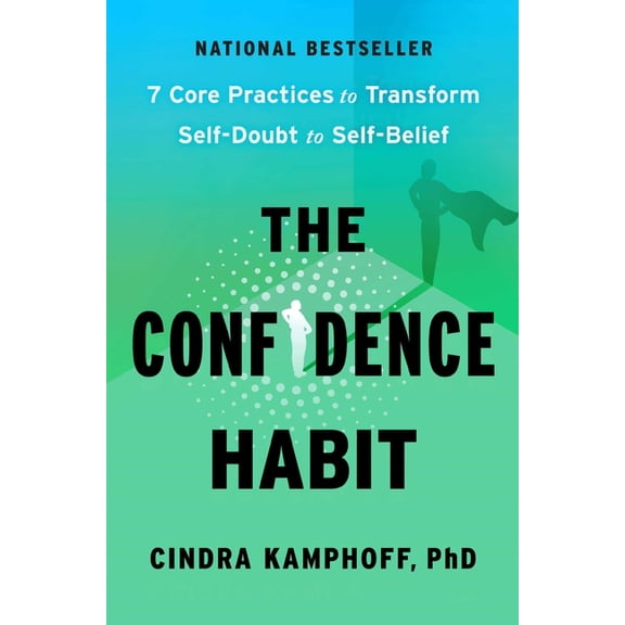 The Confidence Habit: 7 Core Practices to Transform Self-Doubt to Self-Belief, (Hardcover)