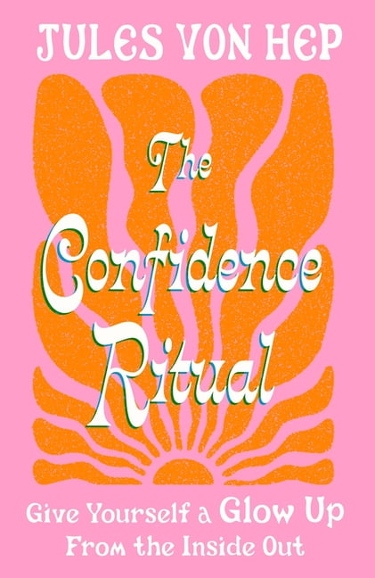 The Confidence Ritual: Give Yourself a Glow Up from the Inside Out, (Paperback)