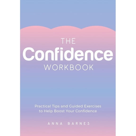 The Confidence Workbook: Practical Tips and Guided Exercises to Help Boost Your Confidence, (Paperback)