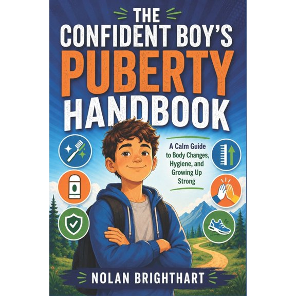 The Confident Boy's Puberty Handbook: A Calm Guide to Body Changes, Hygiene, and Growing Up Strong, (Paperback)