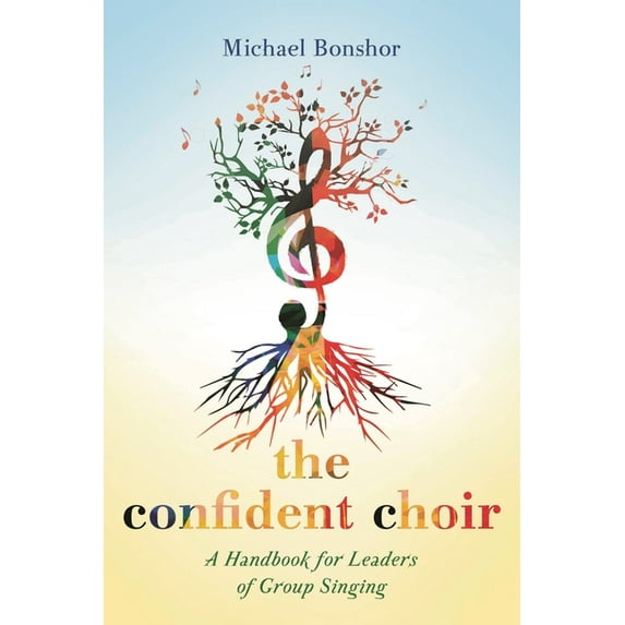The Confident Choir: A Handbook for Leaders of Group Singing, (Hardcover)