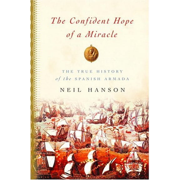 Pre-Owned The Confident Hope of a Miracle: The True History of the Spanish Armada (Hardcover) 1400042941 9781400042944