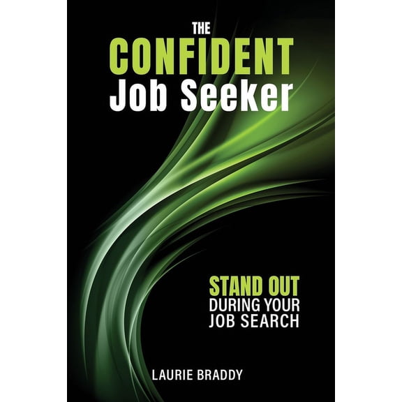 The Confident Job Seeker: Stand OUT During Your Job Search, (Paperback)