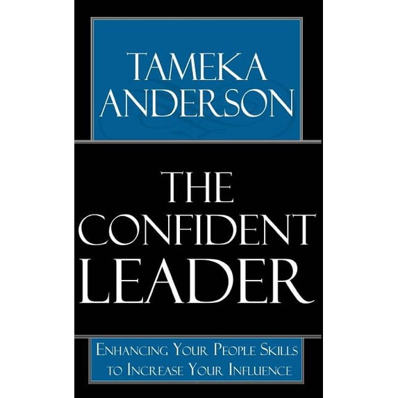 The Confident Leader: Enhancing Your People Skills to Increase Your Influence Paperback 152387533X 9781523875337 Tameka Anderson