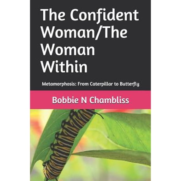 Pre-Owned The Confident Woman/The Woman Within: Metamorphosis: From Caterpillar to Butterfly (Paperback) 1097868214 9781097868216