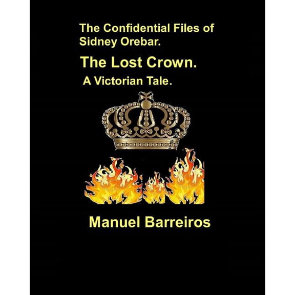 The Confidential Files of Sidney Orebar.The Lost Crown. : A Victorian Tale (Paperback)