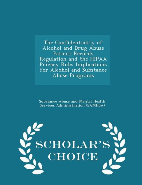 The Confidentiality of Alcohol and Drug Abuse Patient Records Regulation and the Hipaa Privacy Rule: Implications for Al, (Paperback)