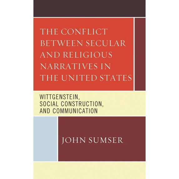 The Conflict Between Secular and Religious Narratives in the United States: Wittgenstein, Social Construction, and Commu, (Hardcover)