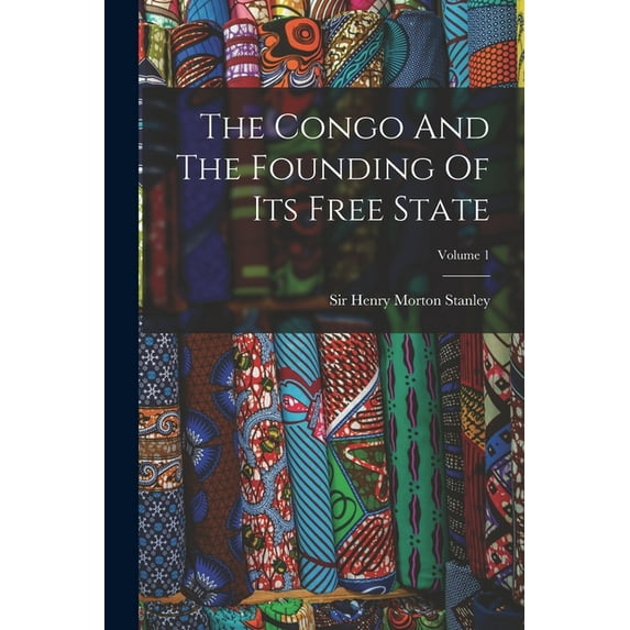 The Congo And The Founding Of Its Free State; Volume 1 (Paperback)