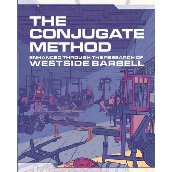 The Westside Barbell Conjugate Method by The Conjugate Method: Enhanced Through the Research of Westside Barbell, (Paperback)